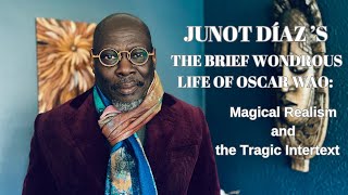 JUNOT DÍAZS The Brief Wondrous Life of Oscar Wao Magical Realism and the Tragic Intertext [upl. by Semyaj]