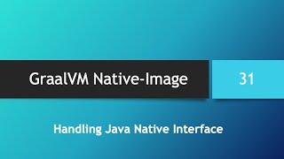 GraalVM NativeImage in depth  Part 31 Handling Java Native Interface JNI [upl. by Oilisab853]