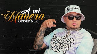 Griser Nsr  A Mi Manera🔥👑 Vídeo Oficial [upl. by Norrie]