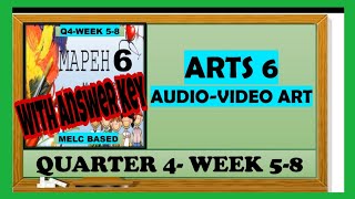 ARTS 6  AUDIOVIDEO ART  QUARTER 4 WEEK 58  MAPEH 6 [upl. by Aicemak]