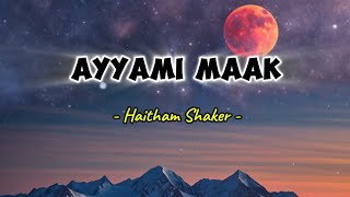 AYAMI MAAK  Haitham Shakeer [upl. by Hsaniva]