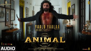 ANIMALYaalo Yaalaa Audio  Ranbir K RashmikaBobby  Sandeep Anurag Kulkarni Jaani  Bhushan K [upl. by Hewe879]