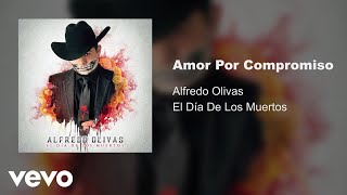 Alfredo Olivas  Amor Por Compromiso Audio [upl. by Nnaid]