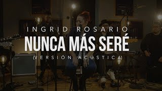 NUNCA MAS SERÉ  Ingrid Rosario  Vérsion Acústica [upl. by Sinnylg]