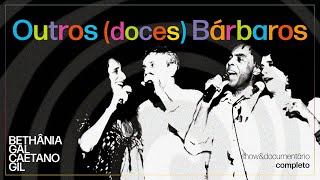 Outros Doces Bárbaros  Maria Bethânia Gal Costa Gilberto Gil Caetano Veloso Completo [upl. by Putscher841]