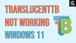 How to Fix TransulentTB Not Working on Windows 11 [upl. by Esalb5]