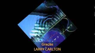 Larry Carlton  GRACIAS [upl. by Eelesor]