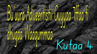 Buuura Adiveentistii Guyyaa 7ffaa fi Dhugaa Waaqummaa  Kutaa 4 [upl. by Anilef]