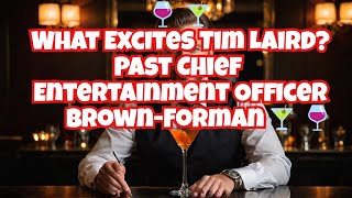 🍷🍸What Excites Tim LairdPast Chief Ent OffBrownForman🍸🍷 [upl. by Jerry]