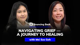 Mei Sze Goh Navigating Grief — A Journey to Healing  Bouncing Back 58 [upl. by Bowyer]