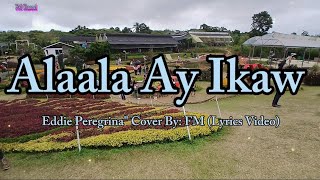 As Requestedquot Alaala Ay Ikaw  Eddie Peregrina quot Cover By FM Channel Lyrics Video [upl. by Halet355]