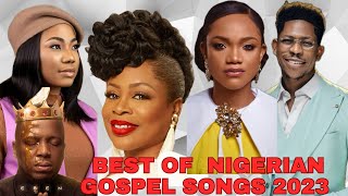 BEST OF NIGERIAN GOSPEL SONGS 2023  Nigerian Danceable songs [upl. by Notaek]