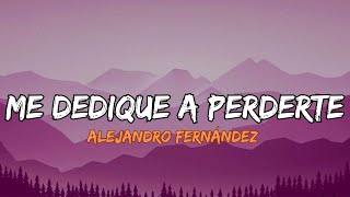 Alejandro Fernández  Me Dedique A Perderte Lyrics Letra [upl. by Nyletac]