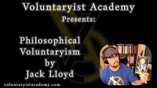 Philosophical Voluntaryism by Jack Lloyd [upl. by Natalina642]