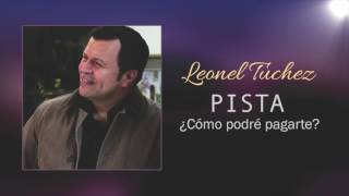 Leonel Túchez  ¿Cómo podré pagarte Pista [upl. by Adnohsek]