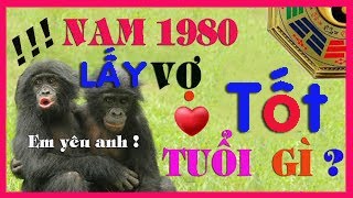 NAM 1980 CANH THÂN LẤY VỢ TUỔI NÀO TỐT NHẤT [upl. by Cleodell827]