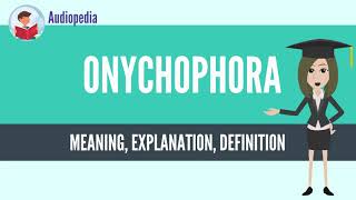 What Is ONYCHOPHORA ONYCHOPHORA Definition amp Meaning [upl. by Delgado847]