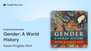 Gender A World History by Susan Kingsley Kent · Audiobook preview [upl. by Zicarelli882]