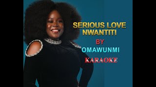 OMAWUMI SERIOUS LOVE NWANTITI KARAOKE [upl. by Notwen]