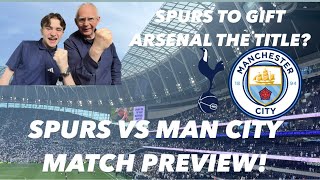 SPURS TO GIFT ARSENAL THE TITLE SPURS VS MAN CITY MATCH PREVIEW [upl. by Noyart]