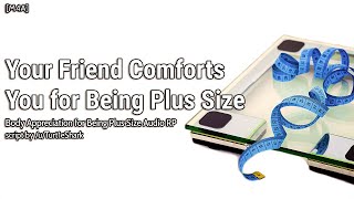 Your Friend Comforts You for Being Plus Size M4A Comfort for Being Plus Size Platonic [upl. by Berty]