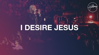 I Desire Jesus  Hillsong Worship [upl. by Ahsinned317]