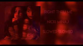 Right Thru Me  Nicki Minaj slowed [upl. by Charmine]