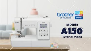 A150 Brother Sewing Machine  Tutorial [upl. by Idoux]