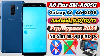 SAMSUNG Galaxy A6 puls 2018 FrpBypass 2024 SMA605G Google Lock bypass Android 91011 Without PC [upl. by Enirbas]