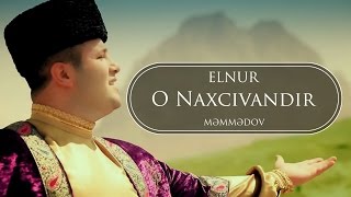 Elnur Memmedov  O Naxçıvandır  Klip [upl. by Farkas]