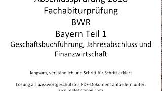 Fachabitur Bayern BWR 2018 Teil 1 Geschäftsbuchführung Jahresabschluss und Finanzwirtschaft [upl. by Terese549]