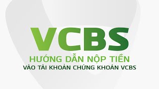 HƯỚNG DẪN NỘP TIỀN VÀO TÀI KHOẢN CHỨNG KHOÁN VCBS [upl. by Nuriel823]