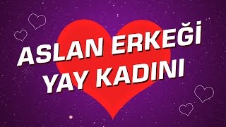 Aslan Erkeği  Yay Kadını Burç Uyumu I Astroloji I Burçlar [upl. by Arhna]