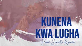 KUNENA KWA LUGHA  PASTOR SUNBELLA KYANDO [upl. by Fulbert26]