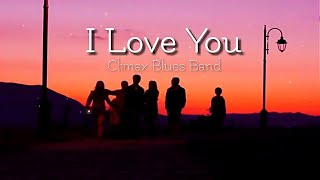 I Love You  Lyrics   Climax Blues Band [upl. by Zsolway616]