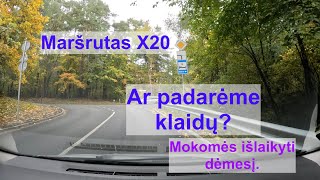 Maršrutas X20 Ar padarėme klaidų [upl. by Inalaeham]