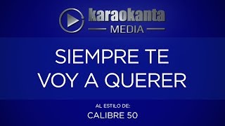 Karaokanta  Calibre 50  Siempre te voy a querer [upl. by Holcomb746]