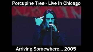 Porcupine Tree  Arriving Somewhere  Live in Chicago 2005  Full Concert [upl. by Swane304]