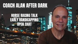 Coach Alan After Dark  Horse Racing Talk  Early Handicapping  Open Chat [upl. by Ignace]