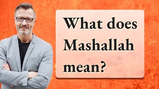 What does Mashallah mean [upl. by Martina]