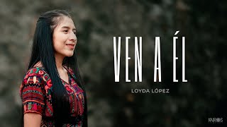 Loyda López  Ven A Él VIDEO OFICIAL [upl. by Alfons]