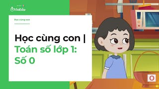 VioEdu TV Học cùng con  Toán lớp 1 Số 0 [upl. by Stilla]