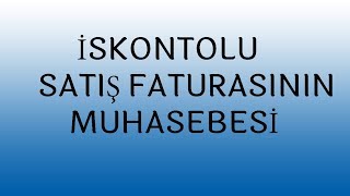 İSKONTOLU SATIŞ FATURASININ MUHASEBESİ [upl. by Gnal983]