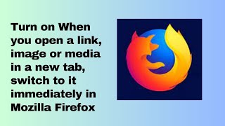 Turn on When you open a link image or media in a new tab switch to it immediately in Mozilla Firef [upl. by Ahsikar716]