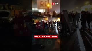 BAKIDA DƏHŞƏTLİ QƏZA ÖLƏN VƏ YARALANANLAR VAR [upl. by Ys848]