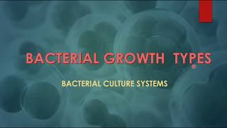 BACTERIAL GROWTH TYPES or BACTERIAL CULTURE SYSTEMS [upl. by Mailli165]