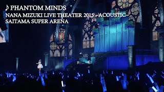 水樹奈々「PHANTOM MINDS」（NANA MIZUKI LIVE THEATER 2015 ACOUSTIC） [upl. by Tiffa]