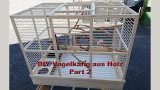 DIY Vogelkäfig aus Holz für unter 100€  Part 2 von 2 als extra gab es eine DIY Wellensittichdusche [upl. by Nosmas]