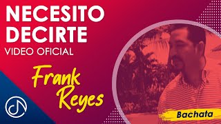 Necesito DECIRTE 🤭  Frank Reyes Video Oficial [upl. by Coltin]