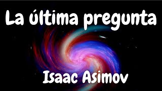 La última pregunta  Isaac Asimov [upl. by Essam826]